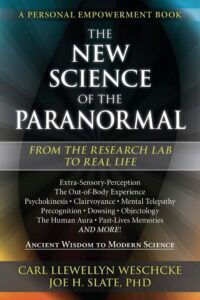 "The New Science of the Paranormal: From the Research Lab To Real Life" by Carl Llewellyn Weschcke and Joe H. Slate