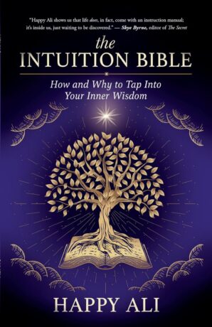 "The Intuition Bible: How and Why to Tap Into Your Inner Wisdom" by Happy Ali