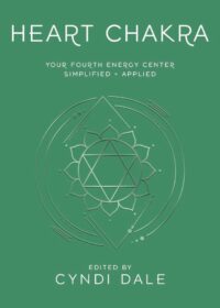 "Heart Chakra: Your Fourth Energy Center Simplified and Applied" edited by Cyndi Dale