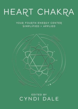 "Heart Chakra: Your Fourth Energy Center Simplified and Applied" edited by Cyndi Dale