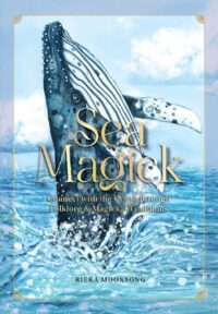 "Sea Magick: Connect with the Ocean through Folklore and Magickal Traditions" by Rieka Moonsong