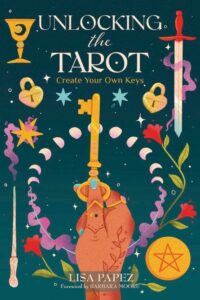 "Unlocking the Tarot: Create Your Own Keys" by Lisa Papez