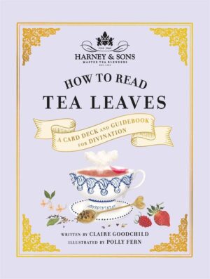 "Harney & Sons How to Read Tea Leaves: A Card Deck and Guidebook for Divination" by Harney & Sons and Claire Goodchild