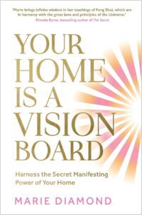 "Your Home Is a Vision Board: Harness the Secret Manifesting Power of Your Home" by Marie Diamond