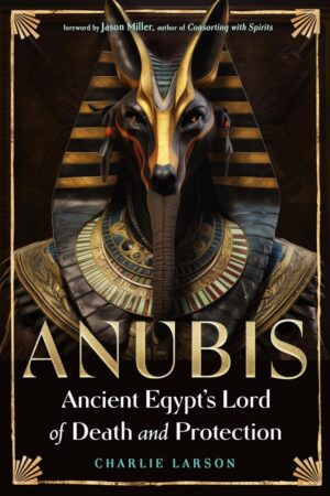 "Anubis—Ancient Egypt’s Lord of Death and Protection" by Charlie Larson