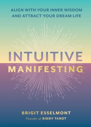 "Intuitive Manifesting: Align with Your Inner Wisdom and Attract Your Dream Life" by Brigit Esselmont