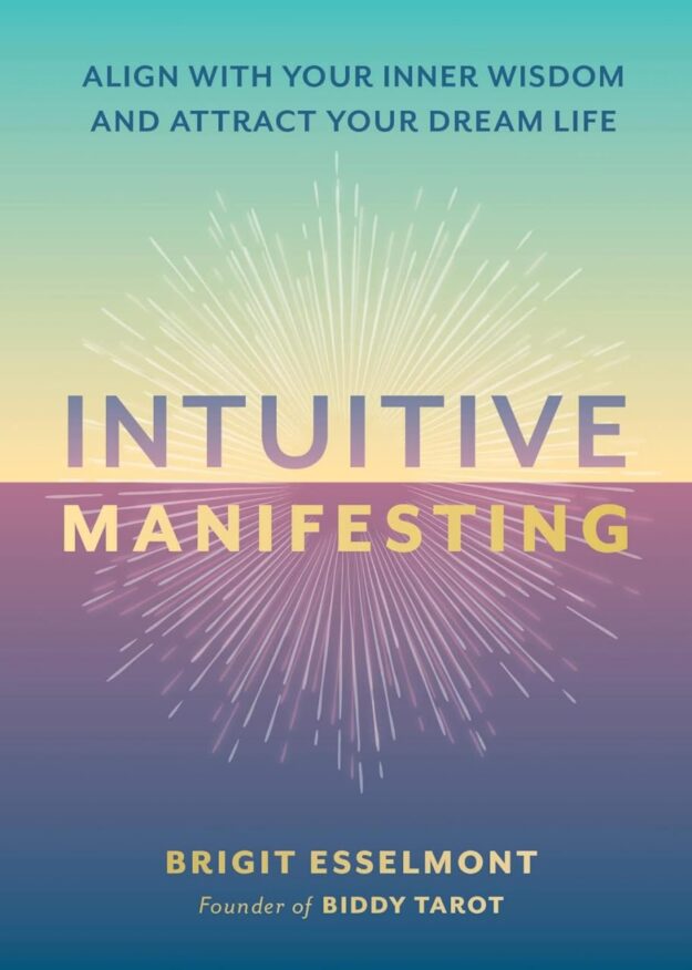 "Intuitive Manifesting: Align with Your Inner Wisdom and Attract Your Dream Life" by Brigit Esselmont