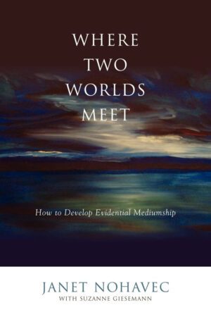 "Where Two Worlds Meet: How to Develop Evidential Mediumship" by Janet Nohavec