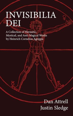 "Invisibilia Dei: A Collection of Hermetic, Mystical, and Anti-Magical Works by Heinrich Cornelius Agrippa" by Dan Attrell