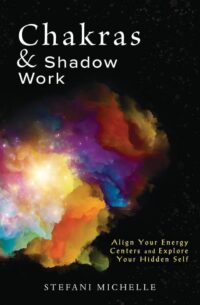 "Chakras & Shadow Work: Align Your Energy Centers and Explore Your Hidden Self" by Stefani Michelle