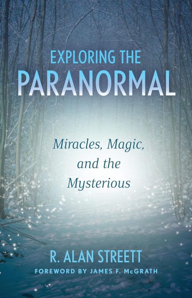 "Exploring the Paranormal: Miracles, Magic, and the Mysterious" by R. Alan Streett