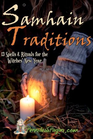 "Samhain Traditions: 13 Simple & Affordable Halloween Spells & Rituals for the Witches’ New Year" by Penniless Pagan