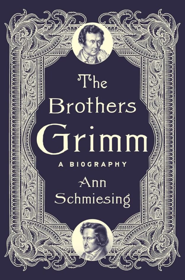 "The Brothers Grimm: A Biography" by Ann Schmiesing