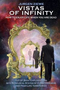 "Vistas of Infinity: How to Enjoy Life When You Are Dead" by Jurgen Ziewe