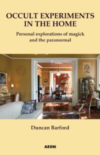 "Occult Experiments in the Home: Personal Explorations of Magick and the Paranormal" by Duncan Barford