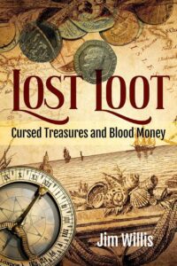 "Lost Loot: Cursed Treasures and Blood Money" by Jim Willis