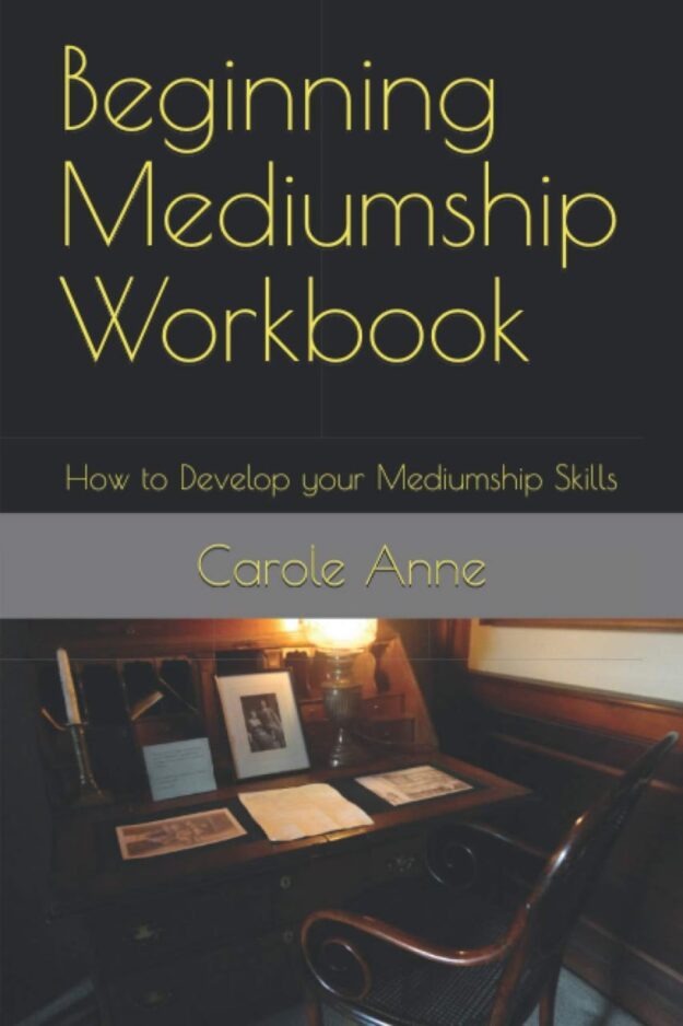 "Beginning Mediumship Workbook: How to Develop your Mediumship Skills" by Carole Anne