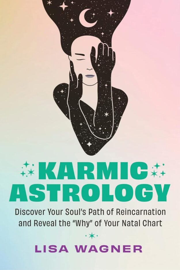 "Karmic Astrology: Discover Your Souls Path of Reincarnation and Reveal the Why of Your Natal Chart" by Lisa Wagner