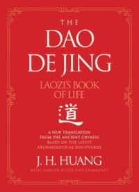 "The Dao De Jing: Laozi's Book of Life: A New Translation from the Ancient Chinese" by J.H. Huang