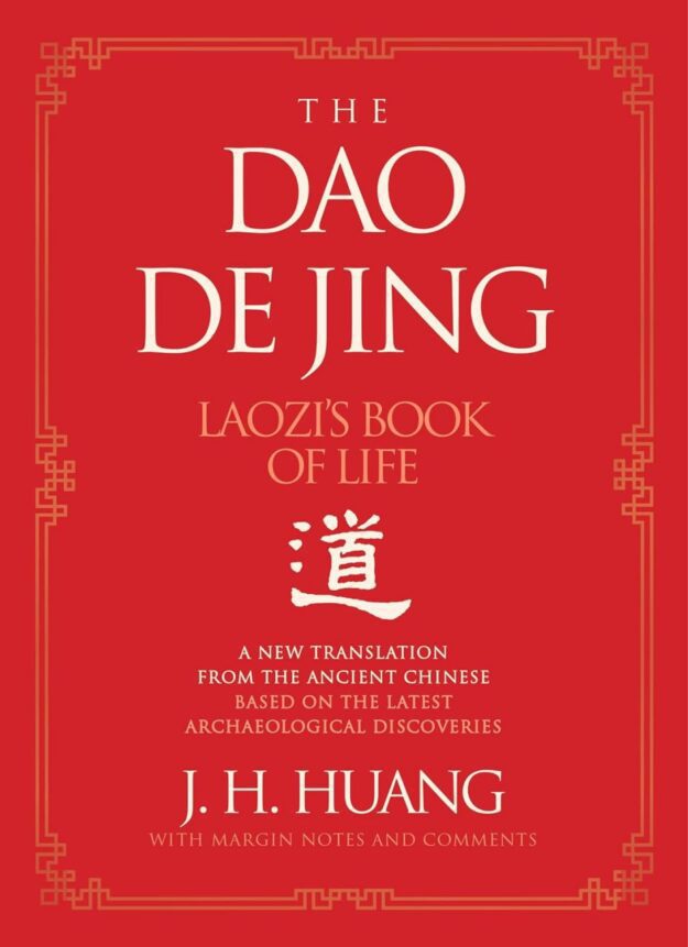 "The Dao De Jing: Laozi's Book of Life: A New Translation from the Ancient Chinese" by J.H. Huang