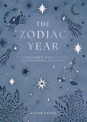 "The Zodiac Year: A Stargazer's Guide to the Astrological Calendar" by Alison Davies