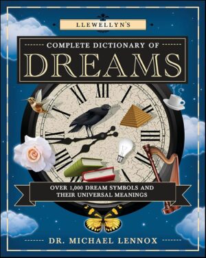 "Llewellyn's Complete Dictionary of Dreams: Over 1,000 Dream Symbols and Their Universal Meanings" by Michael Lennox