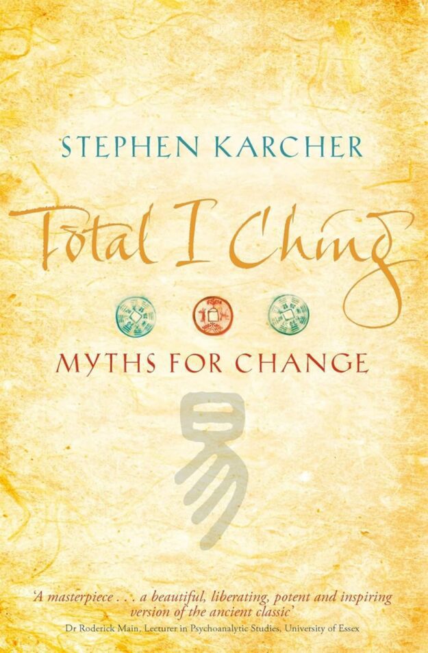 "Total I Ching: Myths for Change" by Stephen Karcher