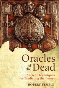 "Oracles of the Dead: Ancient Techniques for Predicting the Future" by Robert Temple