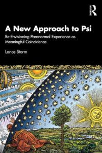 "A New Approach to Psi: Re-Envisioning Paranormal Experience as Meaningful Coincidence" by Lance Storm