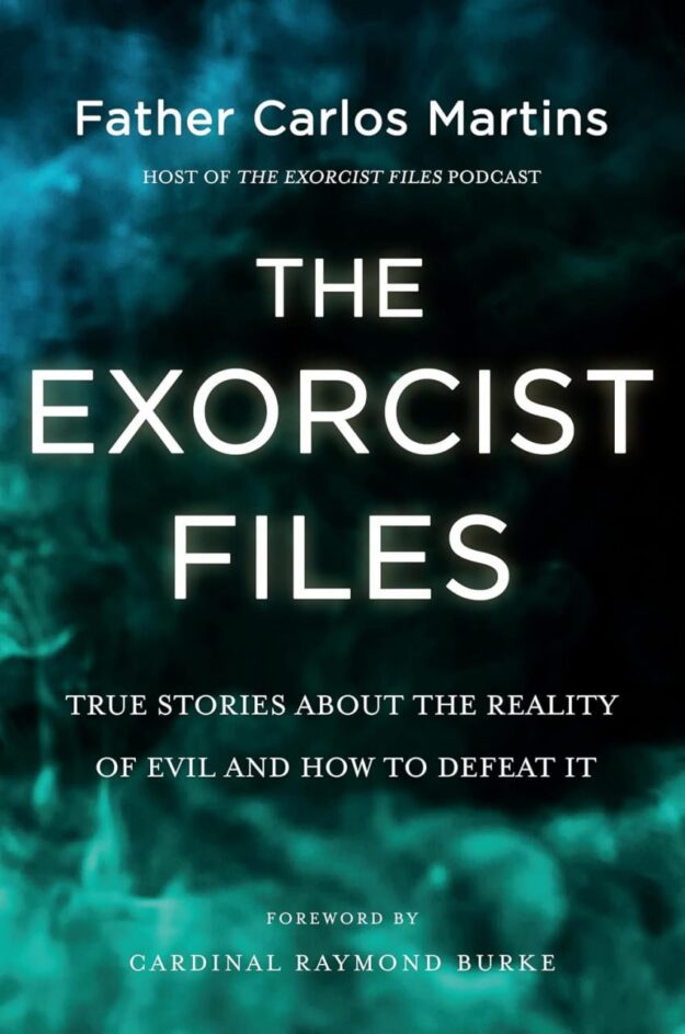 "The Exorcist Files: True Stories About the Reality of Evil and How to Defeat It" by Father Carlos Martins