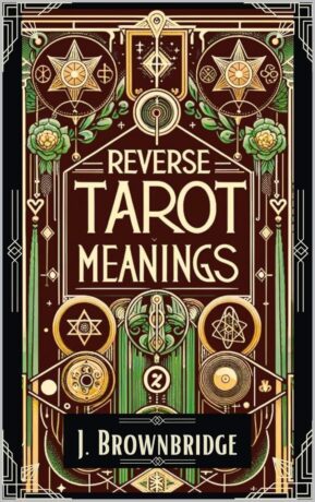 "Reverse Tarot Meanings" by J. Brownbridge