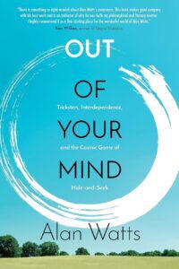 "Out of Your Mind: Tricksters, Interdependence and the Cosmic Game of Hide-and-Seek" by Alan Watts