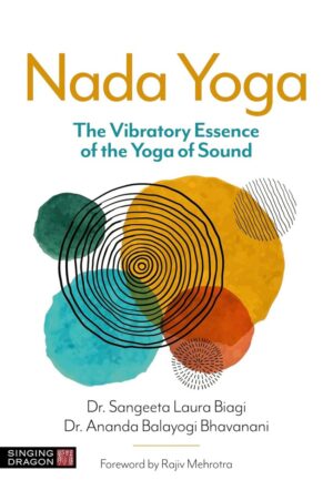 "Nada Yoga: The Vibratory Essence of the Yoga of Sound" by Sangeeta Laura Biagi and Ananda Balayogi Bhavanani