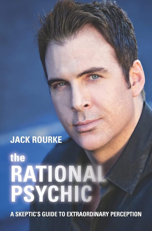 "The Rational Psychic: A Skeptic's Guide to Extraordinary Perception" by Jack Rourke