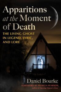 "Apparitions at the Moment of Death: The Living Ghost in Legend, Lyric, and Lore" by Daniel Bourke