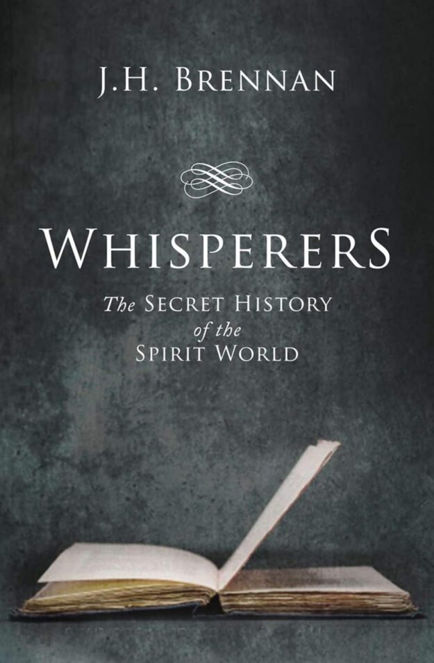 "Whisperers: The Secret History of the Spirit World" by J.H. Brennan