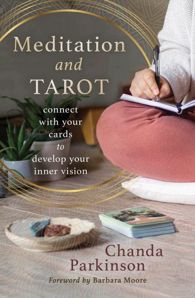 "Meditation and Tarot: Connect with the Cards to Develop Your Inner Vision" by Chanda Parkinson