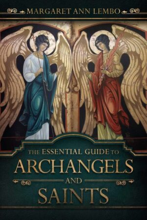 "The Essential Guide to Archangels and Saints" by Margaret Ann Lembo