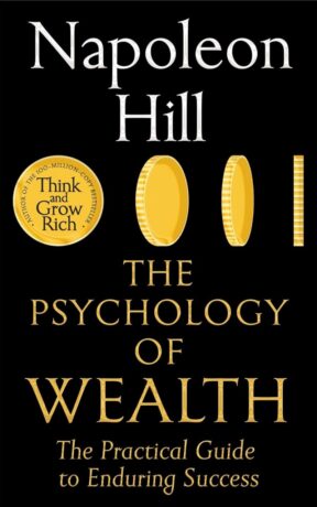 "The Psychology of Wealth: The Practical Guide to Enduring Success" by Napoleon Hill