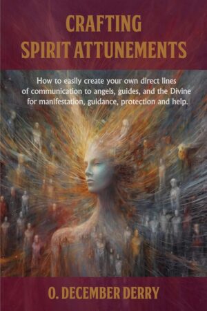 "Crafting Spirit Attunements" by O. December Derry