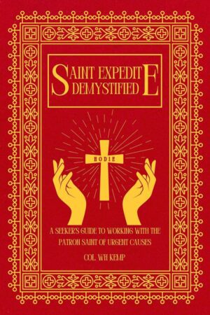 "Saint Expedite Demystified: A Seeker's Guide to Working With the Patron Saint of Urgent Causes" by Col. WH Kemp