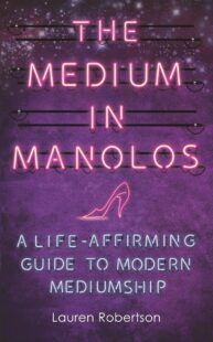 "The Medium in Manolos: A Life-Affirming Guide to Modern Mediumship" by Lauren Robertson