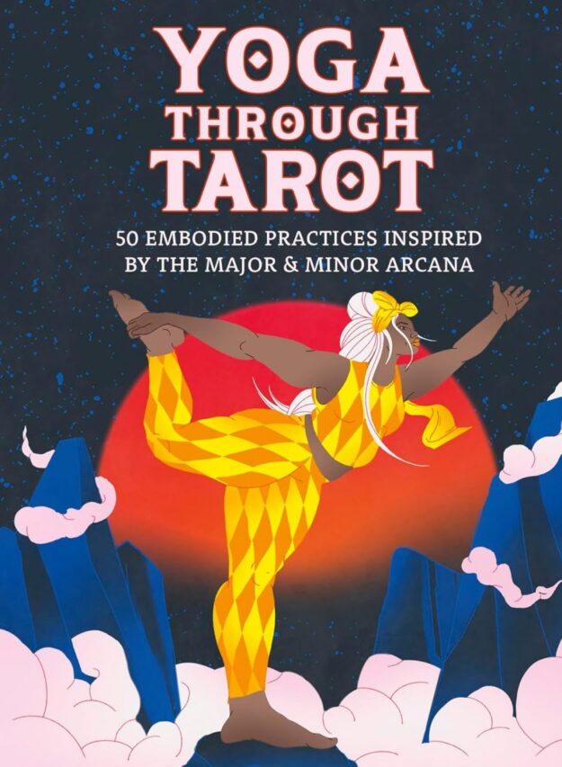 "Yoga through Tarot Cards: 50 embodied practices inspired by the major & minor arcana" by Lou Thomas