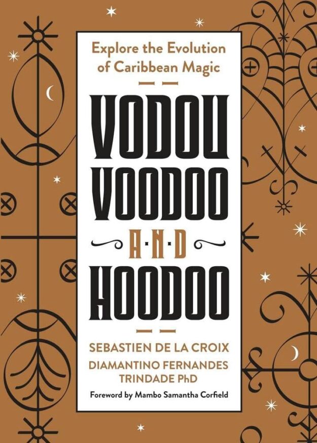 "Vodou, Voodoo, and Hoodoo: Explore the Evolution of Caribbean Magic" by Sebastien de la Croix and Diamantino Fernandes Trindade