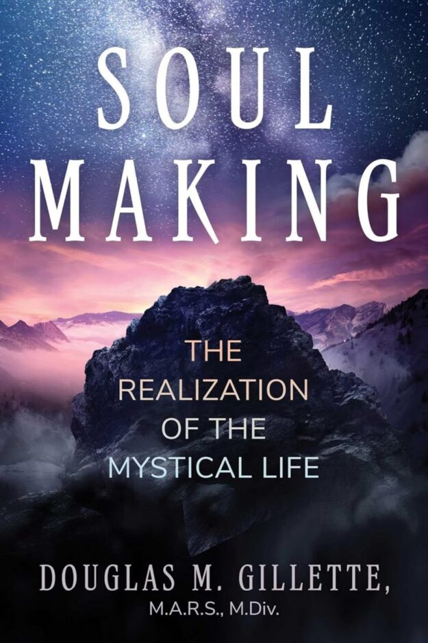 "Soul Making: The Realization of the Mystical Life" by Douglas M. Gillette