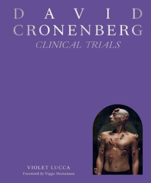 "David Cronenberg: Clinical Trials" by Violet Lucca "David Cronenberg: Clinical Trials" by Violet Lucca