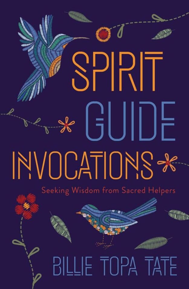 "Spirit Guide Invocations: Seeking Wisdom from Sacred Helpers" by Billie Topa Tate