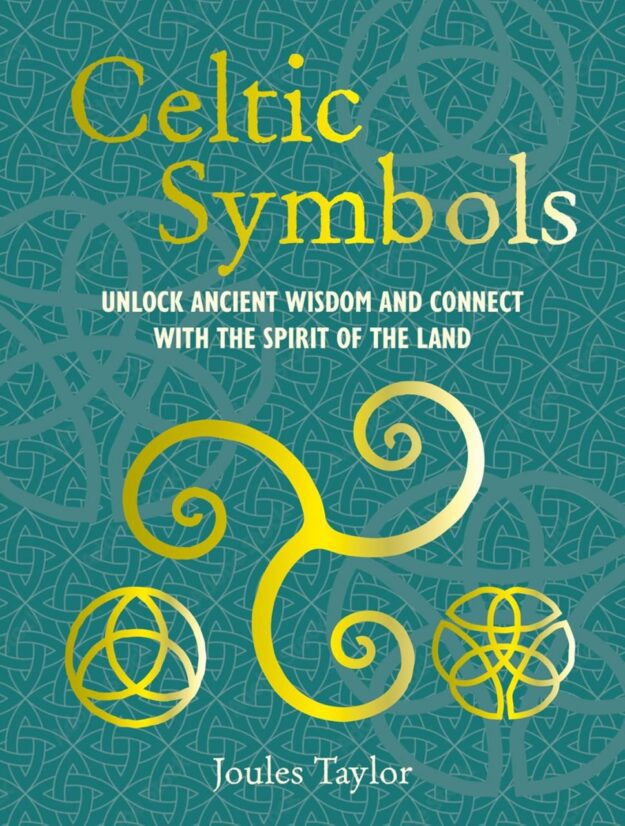 "Celtic Symbols: Unlock ancient wisdom and connect with the spirit of the land" by Joules Taylor