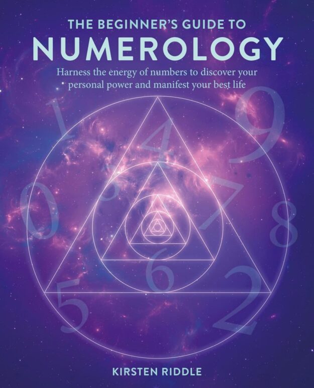 "The Beginner's Guide to Numerology: Harness the energy of numbers to discover your personal power and manifest your best life" by Kirsten Riddle