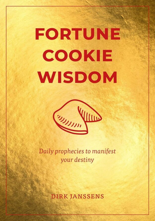 "Fortune Cookie Wisdom: Daily prophecies to manifest your destiny" by Dirk Janssens